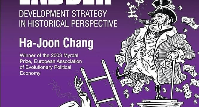 Kicking Away the Ladder & Bad Samaritans – Ha-Joon Chang