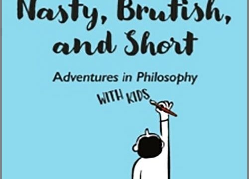 Nasty, Brutish, and Short: Adventures in Philosophy with Kids – Scott Hershovitz